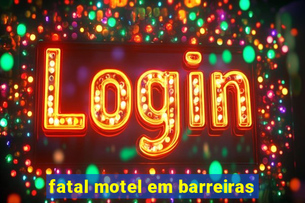 fatal motel em barreiras